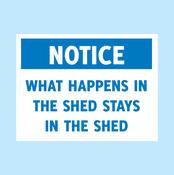 What Happens in the shed stays in the shed