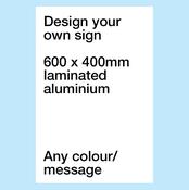 Design Your Own Sign | 600mm X 400mm | Aluminium
