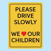 Please Drive Slowly | We  Our Children