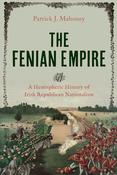 The Fenian Empire - A Hemispheric History of Irish Republican Nationalism