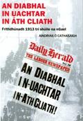 An Diabhal in Uachtar in Áth Cliath – Frithdhúnadh 1913 trí shúile na nGael