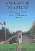 Enchanted to a Stone - The de Lacys of Oulart in the Revolutionary Period 1900–1923