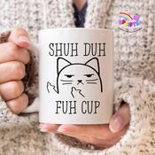 Shuh Duh Fuh Cup Cat Mug | Funny Rude Mug image