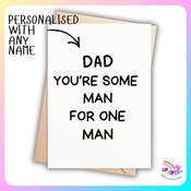 Dad You’re Some Man For One Man – Father’s Day Card