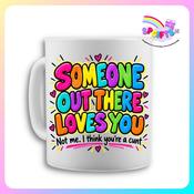 Someone Out There Loves You – Funny Rude Mug