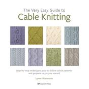 The Very Easy Guide to Cable Knitting Book by Lynne Watterson