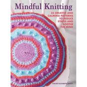 Mindful Knitting Book: 35 creative and calming patterns to reduce stress and soothe the mind