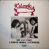 Calennig - You Can Take A White Horse Anywhere (LP, Album) image