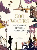 500 Walks with Writers, Artists &amp; Musicians; Edited by Kath Stathers