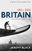 A Brief History of Britain 1851 - 2021; Jeremy Black image