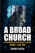 A Broad Church: The Provisional IRA in the Republic of Ireland Volume 2: 1980 - 1989; Gearóid Ó Faoleán