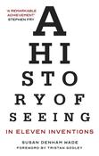 A History of Seeing in Eleven Inventions; Susan Denham Wade