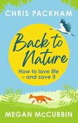 Back to Nature: How to Love Life - and Save it; Chris Packham &amp; Megan McCubbin