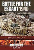 Battle for Escaut 1940: The France and Flanders Campaign; Jerry Murland