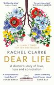 Dear Life: A Doctor's Story of Love, Loss and Consolation; Rachel Clarke image
