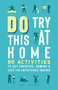 Do Try This at Home: 80 Activities to Get Creative, Unwund &amp; Keep You Entertained Indoors; Amy Birch image