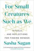 For Small Creature Such as We: Rituals and Reflections for Finding Wonder; Sasha Sagan image