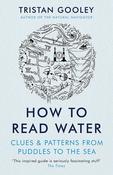 How to Read Water: Clues &amp; Patters from Puddles to the Sea; Tristan Gooley image
