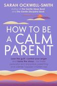 How to be a Calm Parent; Sarah Ockwell-Smith image