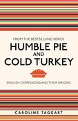 Humble Pie and Cold Turkey: English Expressions and their Origins; Caroline Taggart image
