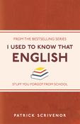 I Used to Know That: English, Stuff You Forgot From School; Patrick Scrivenor image