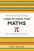 I Used to Know That: Maths; Chris Waring