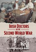 Irish Doctors in the Second World War; P.J. Casey, K.T. Cullen &amp; J.P. Duignan