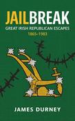 Jailbreak: Great Irish Republican Escapes; 1865 - 1983; James Durney
