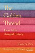 The Golden Thread: How Fabric Changed History; Kassia St Clair image