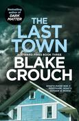 The Last Town; Blake Crouch (The Wayward Pines Trilogy Book 3)