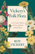 Vickery's Folk Flora: An A-Z of the Folklore and Uses of British and Irish Plants; Roy Vickery
