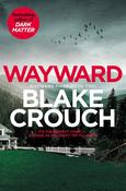 Wayward; Blake Crouch (The Wayward Pines Trilogy Book 2)