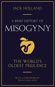 A Brief History of Misogyny: The World's Oldest Prejudice; Jack Holland image