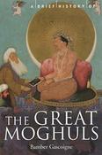 A Brief History of The Great Moghuls: India's Most Flamboyant Rulers; Bamber Gascoigne image