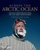 Across The Arctic Ocean: Original Photographs From The Last Great Polar Journey; Sir Wally Herbert &amp; Huw Lewis-Jones image