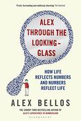 Alex Through The Looking-Glass: How Life Reflects Numbers and Numbers Reflect Life; Alex Bellos image