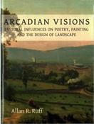 Arcadian Visions: Pastoral Influences on Poetry, Painting and the Design of Landscape; Allan R. Ruff image