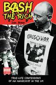 Bash the Rich, True Life Confessions of an Anarchist in the UK; Ian Bone