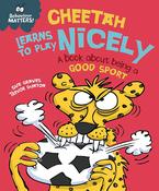 Behaviour Matters: Cheetah Learns to Play Nicely - A Book about Being a Good Sport; Sue Graves &amp; Trevor Dunton image