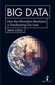 Big Data: How the Information Revolution is Transforming Our Lives; Brian Clegg image
