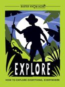 Buster Know-How, Explore: How to Explore Everything, Everywhere