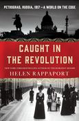 Caught in The Revolution: Petrograd, Russia, 1917 - A World on the Edge; Helen Rappaport image