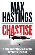 Chastise: The Dambusters Story 1943; Max Hastings image