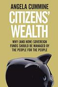 Citizens' Wealth: Why (And How) Sovereign Funds Should be Managed By the People For the People; Angela Cummine image