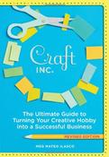 Craft Inc. The Ultimate Guide to Turning Your Creative Hobby into a Successful Business image