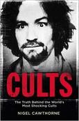 Cults: The Truth Behind the World's Most Notorious Cults; Nigel Cawthorne