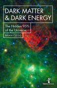 Dark Matter &amp; Dark Energy, The Hidden 95% of the Universe; Brian Clegg