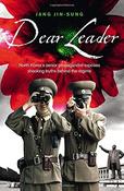 Dear Leader, North Korea's Senior Propagandist Exposes Shocking Truths Behind the Regime; Jang Jin-Sung image