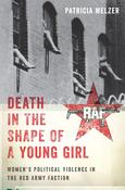 Death in the Shape of A Young Girl: Women's Political Violence in The Red Army Faction; Patricia Melzer image