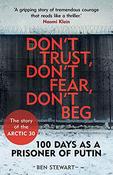 Don't Trust, Don't Fear, Don't Beg: 100 Days as a Prisoner of Putin; Ben Stewart image